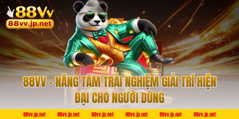 88VV - Nâng tầm trải nghiệm giải trí hiện đại cho người dùng