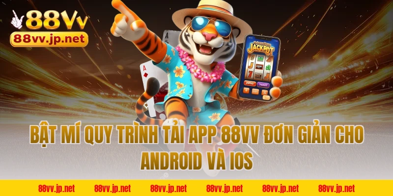 Bật mí quy trình tải app 88VV đơn giản cho Android và iOS