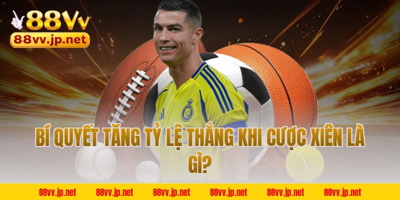 Bí quyết tăng tỷ lệ thắng khi cược xiên là gì?