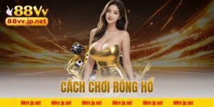 cách chơi Rồng Hổ