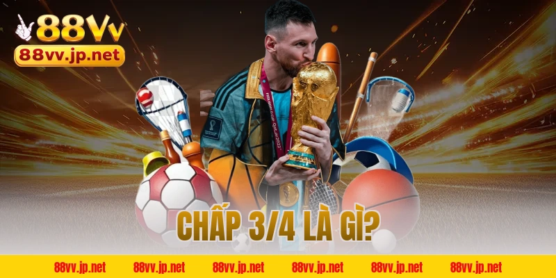 Chấp 3/4 là gì?