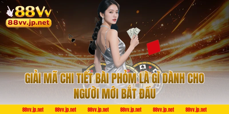 Giải Mã Chi Tiết Bài Phỏm Là Gì Dành Cho Người Mới Bắt Đầu