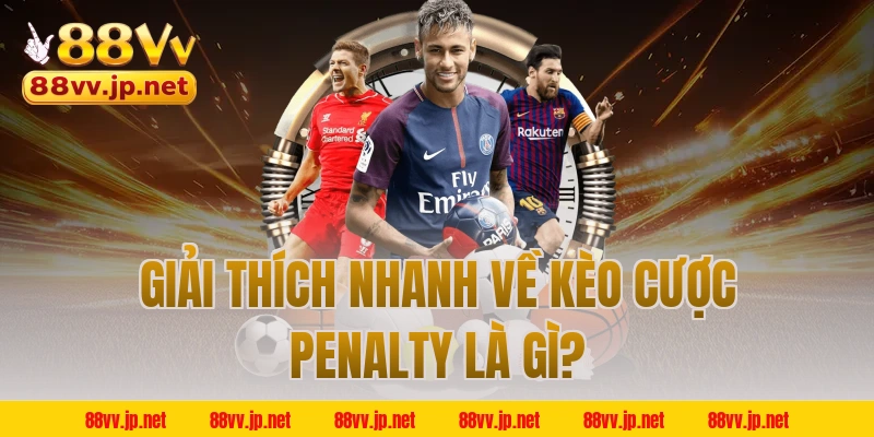 Giải thích nhanh về kèo cược penalty là gì?