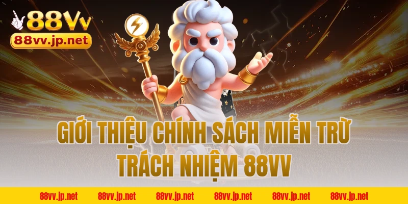 Giới thiệu chính sách miễn trừ trách nhiệm 88VV