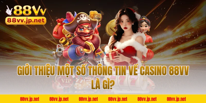 Giới thiệu một số thông tin về casino 88VV là gì?