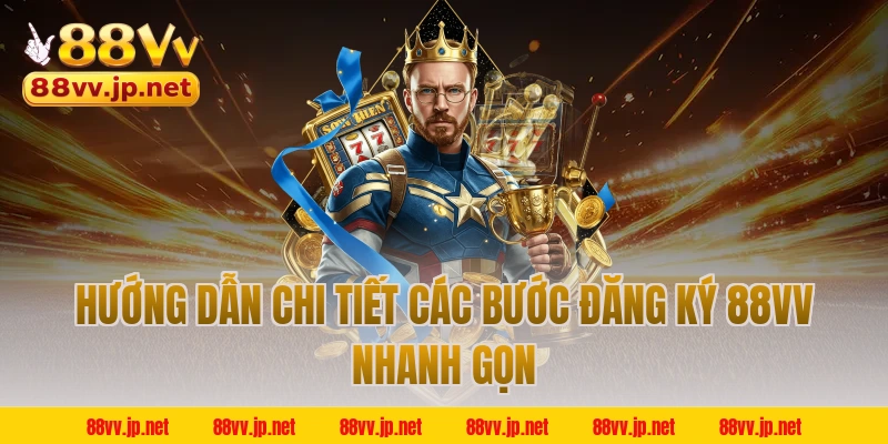 Hướng dẫn chi tiết các bước đăng ký 88VV nhanh gọn 