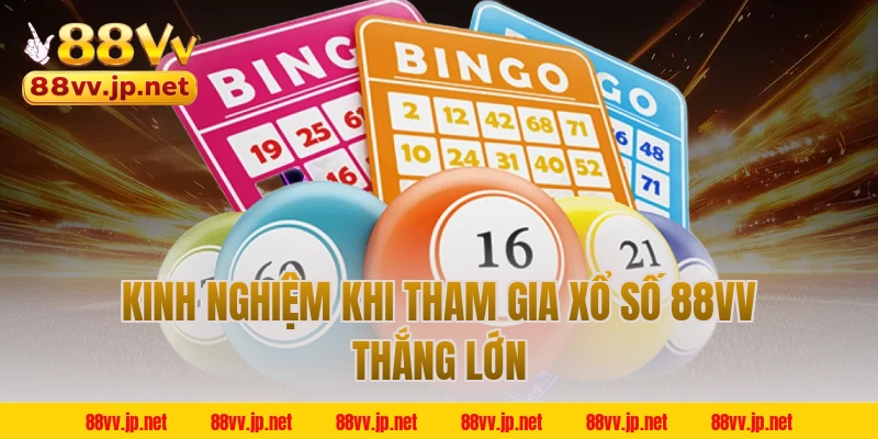 Kinh nghiệm khi tham gia xổ số 88VV thắng lớn