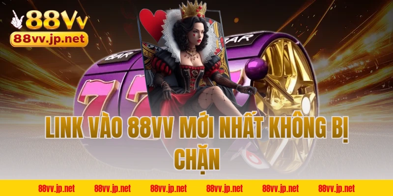 Link vào 88VV mới nhất không bị chặn