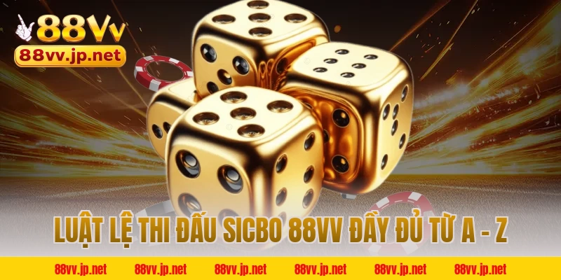 Luật lệ thi đấu Sicbo 88VV đầy đủ từ A - Z