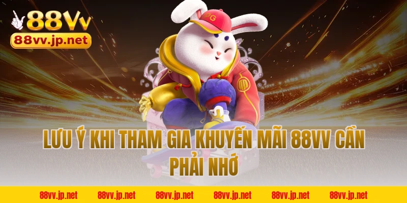 Lưu ý khi tham gia khuyến mãi 88VV cần phải nhớ