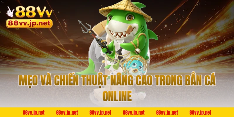 Mẹo và chiến thuật nâng cao trong bắn cá online