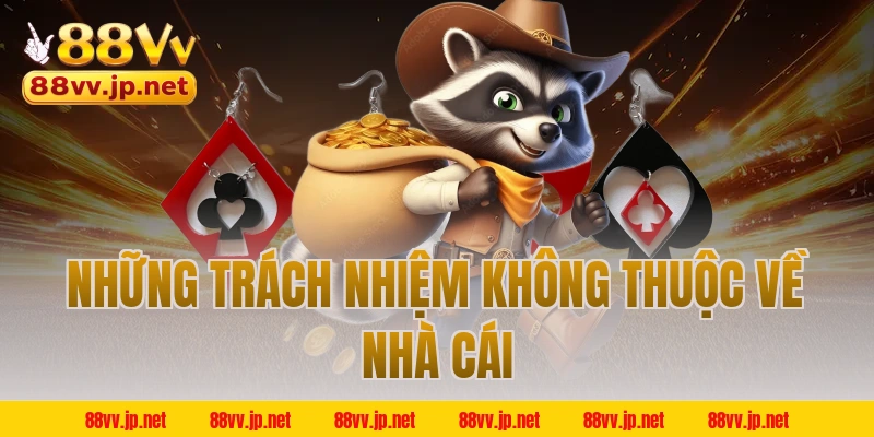 Những trách nhiệm không thuộc về nhà cái