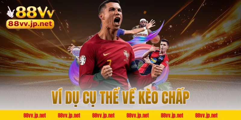Ví dụ cụ thể về kèo chấp
